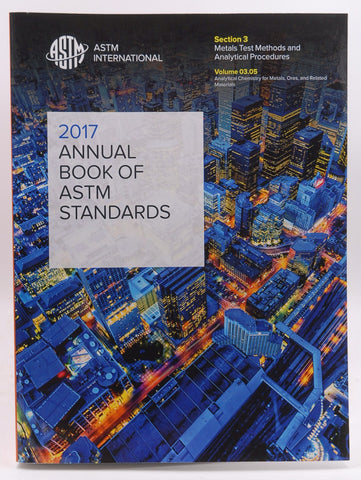 ASTM VOLUME 03.05:2017 ASTM Book of Standards Volume 03.05: Metals Test Methods and Analytical Procedures: Analytical Chemistry for Metals, Ores, and Related Materials: E 32-latest, by ASTM