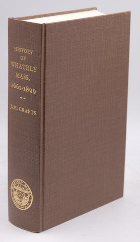History of the Town of Whately, Mass Including A Narrative of Leading Events from the First Planting of Hatfield: 1661-1899, by JM Crafts