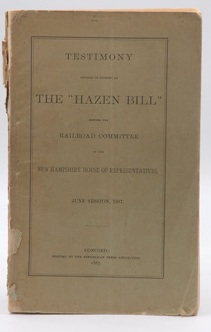 Testimony of The "Hazen Bill" from the RR Cmmt June Session 1887 NH House, by NH House