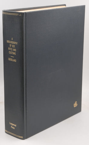 A bibliography of sex rites and customs: An annotated record of books, articles, and illustrations in all languages, by Goodland, Roger