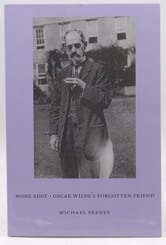 More Adey: Oscar Wilde's Forgotten Friend, by Seeney, Michael