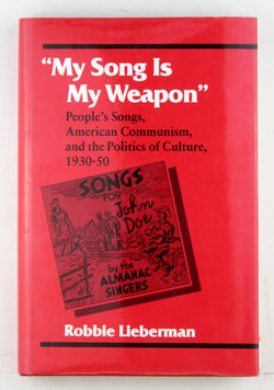 "My Song Is My Weapon": People's Songs, American Communism, and the Politics of Culture, 1930-50 (Music in American Life), by LIEBERMAN, ROBBIE  