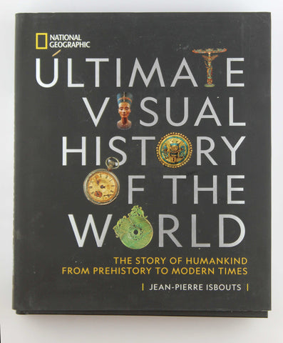 National Geographic Ultimate Visual History of the World: The Story of Humankind From Prehistory to Modern Times, by Isbouts, Jean-Pierre  