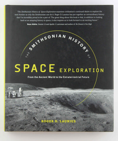 The Smithsonian History of Space Exploration: From the Ancient World to the Extraterrestrial Future, by Launius, Roger D.  