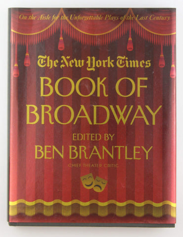 The New York Times Book of Broadway: On the Aisle for the Unforgettable Plays of the Last Century, by Brantley, Ben  
