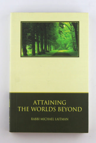 Attaining the Worlds Beyond: A Guide to Spiritual Discovery (Kabbalah Revealed Interactive Part 1), by Laitman, Michael  