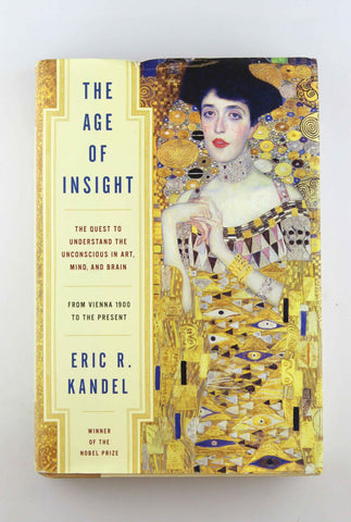 The Age of Insight: The Quest to Understand the Unconscious in Art, Mind, and Brain, from Vienna 1900 to the Present, by Kandel, Eric  First Edition