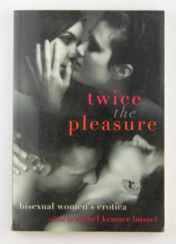 Twice the Pleasure: Bisexual Women's Erotica, by   