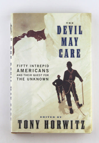 The Devil May Care: 50 Intrepid Americans and Their Quest for the Unknown, by Horwitz, Tony  First Edition