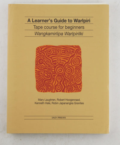 A Learner's Guide to Warlpiri: Tape Course for Beginners, by Laughren, Mary,Hoogenraad, Robert,Hale, Kenneth L.,Granites, Robin Japanangka  