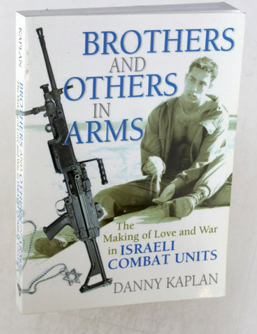 Brothers and Others in Arms: The Making of Love and War in Israeli Combat Units, by Kaplan, Danny  