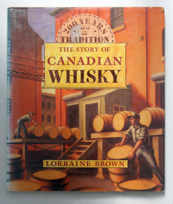 200 years of tradition: The story of Canadian whisky, by Brown, Lorraine  