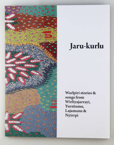 Jaru-kurlu: Warlpiri Stories & Songs from Wirliyajarrayi, Yurntumu, Lajamanu & Nyirrpi, by Warlpiri Women  