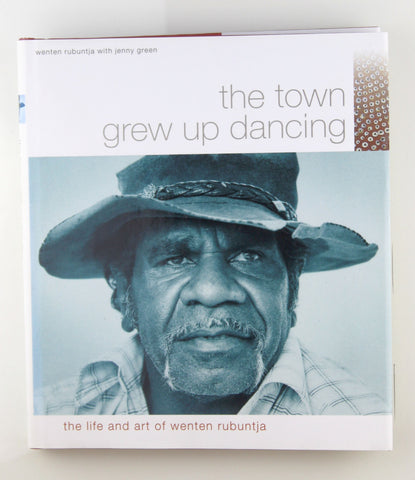 The Town Grew Up Dancing: The Life And Art Of Wenten Rubuntja, by Wenten; Green Jenny Rubuntja Signed 