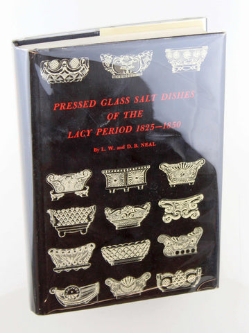 Pressed Glass Salt Dishes of the Lacy Period, 1825-1850, by Dorothy Broom Neal,Logan Wolfe Neal  