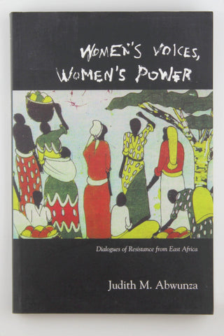 Women's Voices, Women's Power: Dialogues of Resistance from East Africa (Teaching Culture: UTP Ethnographies for the Classroom), by Abwunza, Judith  