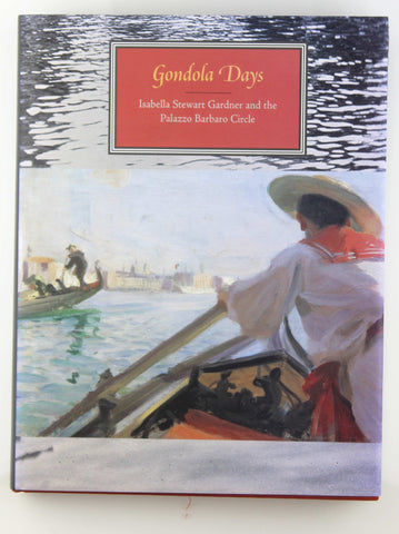 Gondola Days: Isabella Stewart Gardner And The Palazzo Barbaro Circle, by Zorzi, Rosella Mamoli,McCauly, Anne,Hirshler, Erica  