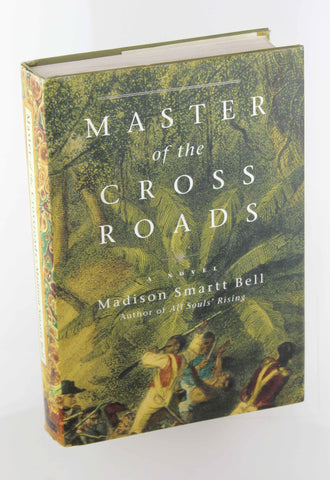 Master of the Crossroads, by Bell, Madison Smartt  First Edition