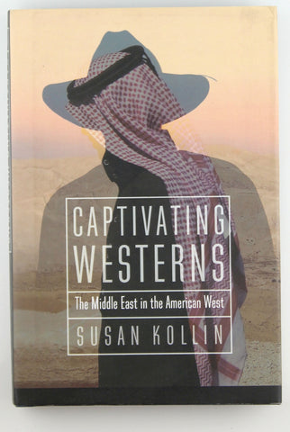 Captivating Westerns: The Middle East in the American West (Postwestern Horizons), by Kollin, Susan  