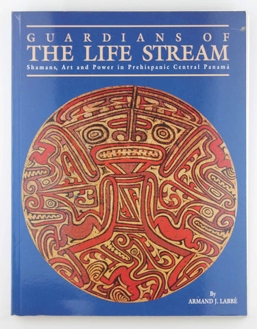 Guardians of the Life Stream: Shamans, Art and Power in Prehispanic Central Panama, by Labbe, Armand J.  