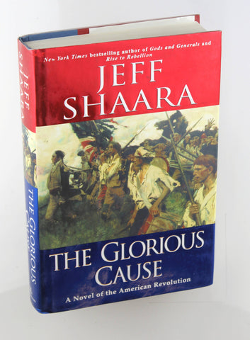 The Glorious Cause: A Novel of the American Revolution, by Shaara, Jeff Signed First Edition