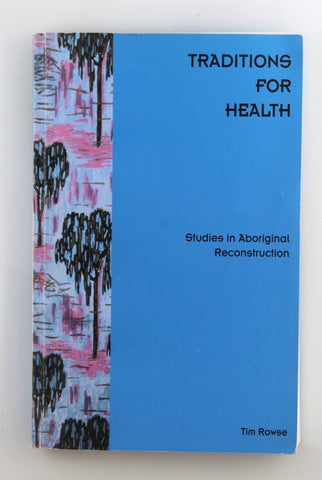 Traditions for health: Studies in Aboriginal reconstruction, by Rowse, Tim  