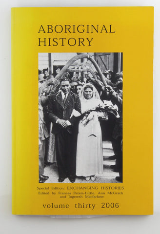 Aboriginal History Exchanging Histories Thirty 2006, by Frances Peters-Little, Ann McGrath, Ingereth Macfarlan  