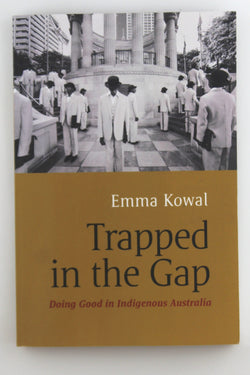 Trapped in the Gap: Doing Good in Indigenous Australia, by Kowal, Emma  