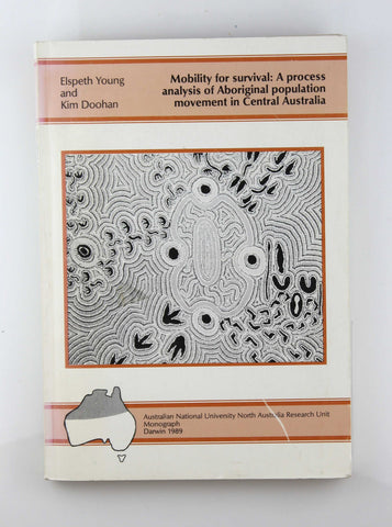 Mobility for survival: A process analysis of aboriginal population movement in central Australia (Australian National University, North Australia Research Unit monograph), by Young, E. A  