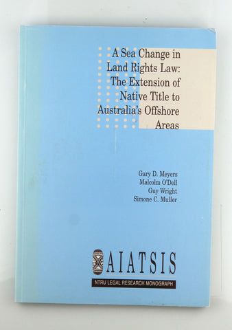 A Sea Change in Land Rights Law The Extension of Native Title to Australia's Offshore Areas, by Meyers, et al  