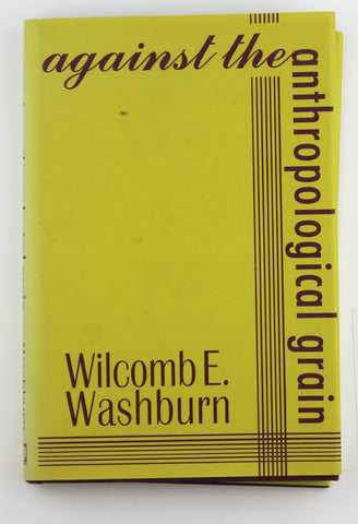 Against the Anthropological Grain, by Washburn, Wilcomb  
