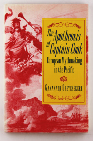 The Apotheosis of Captain Cook: European Mythmaking in the Pacific, by Obeyesekere, Gananath  