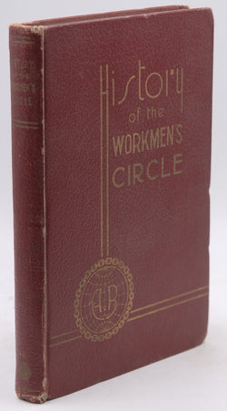 The Workmen's Circle: Its History, Ideals, Organization and Institutions, by Hurwitz, Maxmilian  