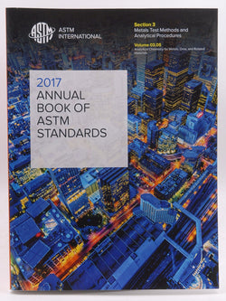 ASTM VOLUME 03.05:2017 ASTM Book of Standards Volume 03.05: Metals Test Methods and Analytical Procedures: Analytical Chemistry for Metals, Ores, and Related Materials: E 32-latest, by ASTM  