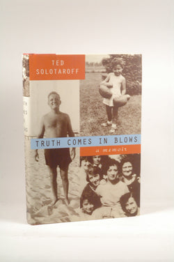 Truth Comes in Blows: A Memoir, by Solotaroff, Ted  First Edition