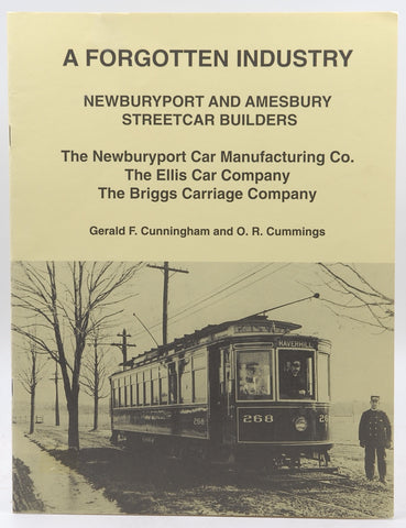 A Forgotten Industry: Newburyport and Amesbury Streetcar Builders, by Cunningham, Gerald; Cummings, O. R.  