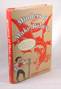 Minders of Make-Believe: Idealists, Entrepreneurs, and the Shaping of American Children's Literature, by Marcus, Leonard C.  