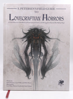 S. Petersen's Field Guide to Lovecraftian Horrors: A Field Observer's Handbook of Preternatural Entities and Beings from Beyond the Wall of Sleep (Call of Cthulhu Roleplaying), by Mike Mason,Lynn Willis,Sandy Petersen,Chaosium Inc  
