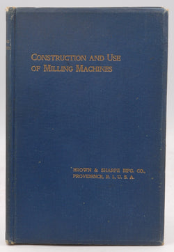 Treatise Construction and Use of Milling Machines 1900, by Brown & Sharpe MFG Co  