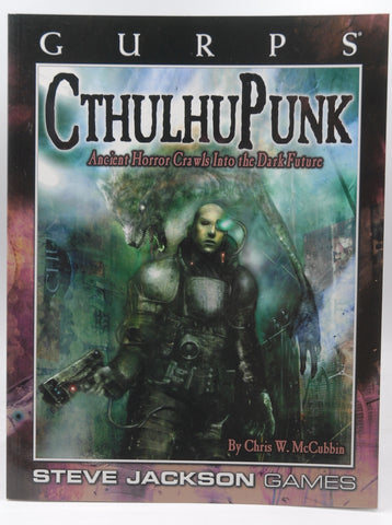 GURPS CthulhuPunk: Ancient Horror Crawls into the Dark Future, by McCubbin, Chris W.  