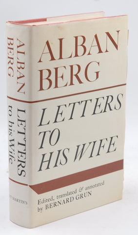 Alban Berg; letters to his wife; edited, translated and annotated by Bernard Grun., by Alban. Berg  