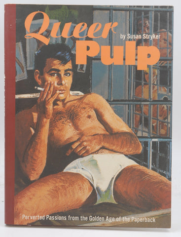 Queer Pulp: Perverted Passions from the Golden Age of the Paperback, by Stryker, Susan  First Edition