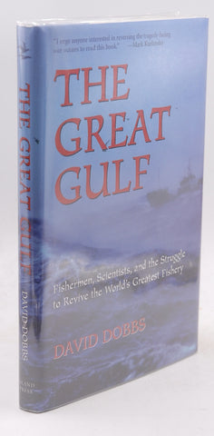 The Great Gulf: Fishermen, Scientists, and the Struggle to Revive the World's Greatest Fishery, by Dobbs, David Signed First Edition