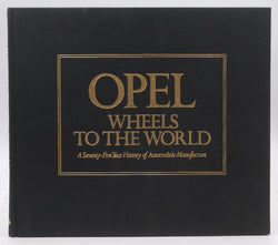 Opel: Wheels to the world ; a seventy-five year history of automobile manufacture, by Ludvigsen, Karl E  