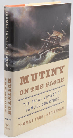 Mutiny on the Globe: The Fatal Voyage of Samuel Comstock, by Thomas Farel Heffernan Signed First Edition