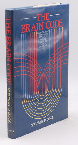 The Brain Code: Mechanisms of Information Transfer and the Role of the Corpus Callosum, by Cook, Norman D.  