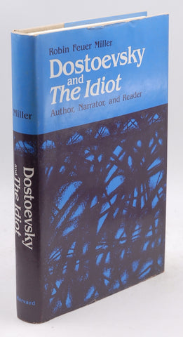 Dostoevsky and the Idiot: Author, Narrator, and Reader, by Miller, Robin Feuer  