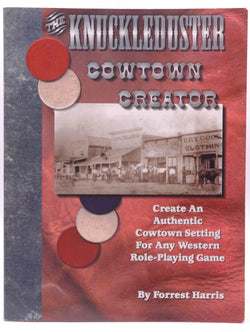 The Knuckleduster Cowtown Creator; Create and Authentic Cowtown Setting for any Western Role-Playing Game, by Forrest S Harris  