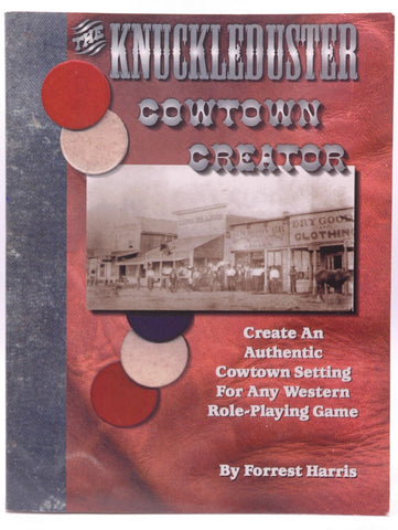 The Knuckleduster Cowtown Creator; Create and Authentic Cowtown Setting for any Western Role-Playing Game, by Forrest S Harris  