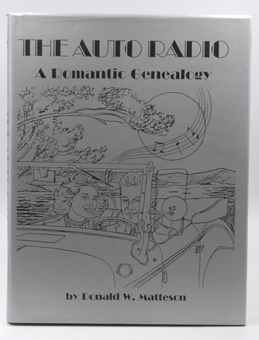 The Auto Radio: A Romantic Genealogy, by Matteson, Donald W Signed First Edition